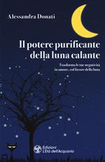 Il potere purificante della luna calante. Trasforma le tue negatività in amore, col favore della luna