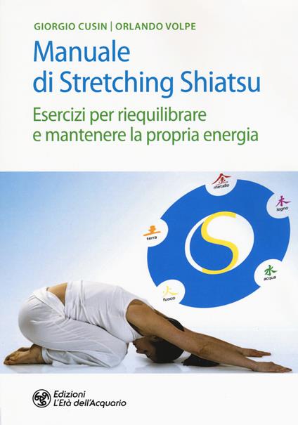 Manuale di stretching shiatsu. Esercizi per mantenere e riequilibrare la propria energia - Giorgio Cusing,Orlando Volpe - copertina