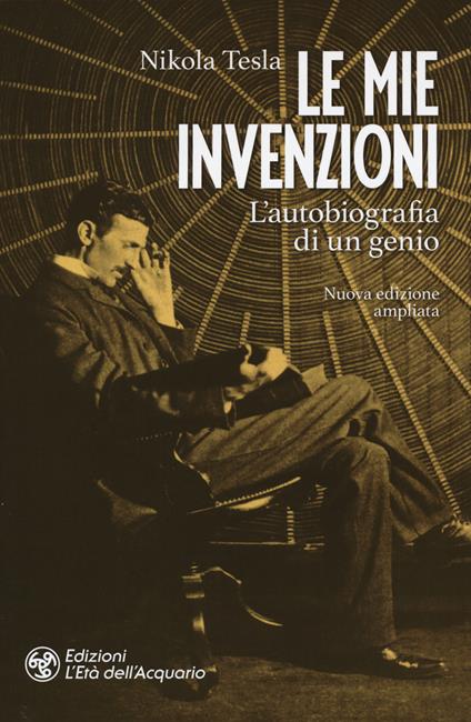 Le mie invenzioni. L'autobiografia di un genio. Ediz. ampliata - Nikola Tesla - copertina