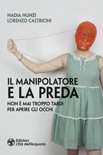 Il manipolatore e la preda. Non è mai troppo tardi per aprire gli occhi