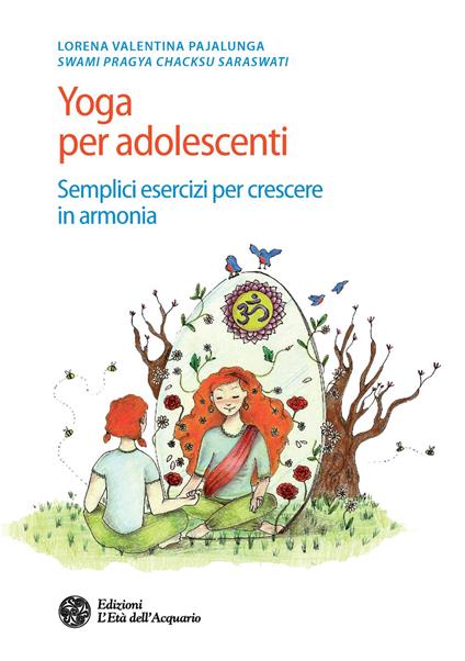Yoga per adolescenti. Semplici esercizi per crescere in armonia - Lorena Valentina Pajalunga - copertina