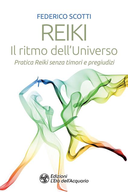 Reiki. Il ritmo dell'universo. Pratica Reiki senza timori e pregiudizi - Federico Scotti - copertina