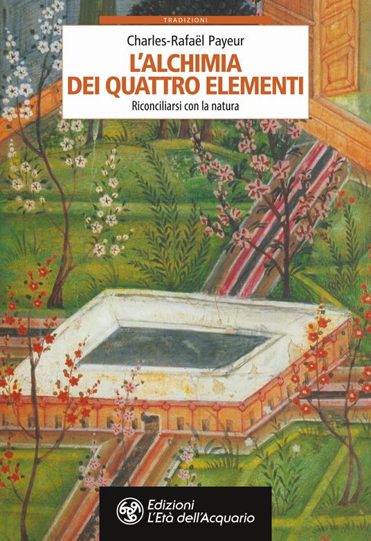 L'alchimia dei quattro elementi. Riconciliarsi con la natura - Charles-Rafaël Payeur - copertina