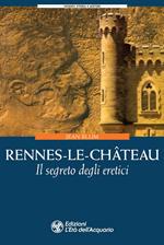 Rennes-le-Château. Il segreto degli eretici
