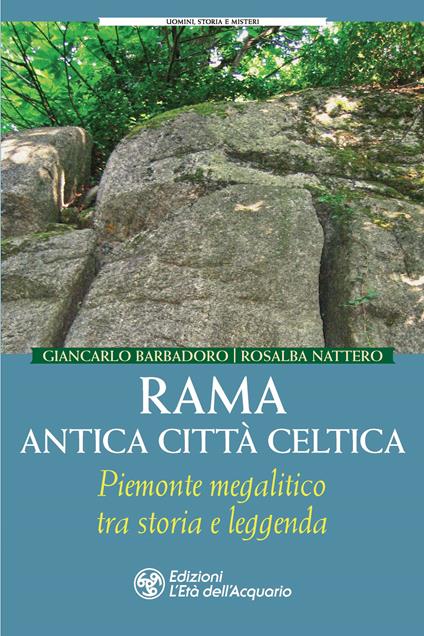 Rama antica città celtica. Piemonte megalitico tra storia e leggenda - Giancarlo Barbadoro,Rosalba Nattero - copertina
