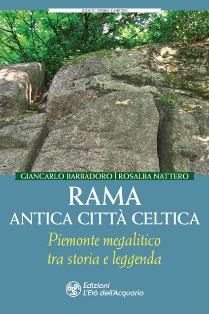 Rama antica città celtica. Piemonte megalitico tra storia e leggenda - Giancarlo Barbadoro,Rosalba Nattero - ebook