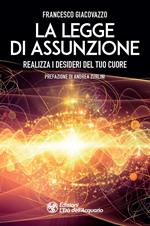 La legge di assunzione. Realizza i desideri del tuo cuore