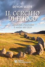 Il cerchio di fuoco. Leggende, folklore e magia dei Celti