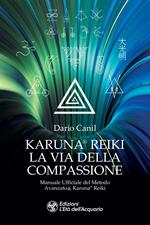 Karuna® Reiki: la via della compassione. Manuale ufficiale del metodo avanzato Karuna® Reiki
