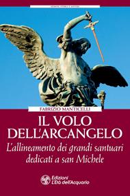 Il volo dell'arcangelo. L'allineamento dei grandi santuari dedicati a san Michele