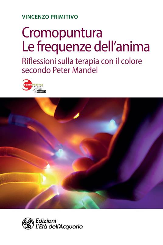 Cromopuntura. Le frequenze dell'anima. Riflessioni sulla terapia con il colore secondo Peter Mandel - Vincenzo Primitivo - copertina