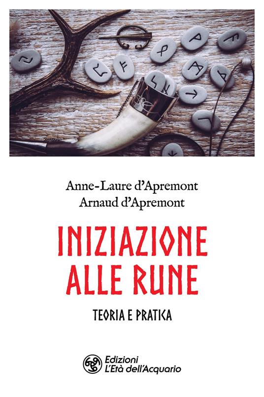 Iniziazione alle rune. Teoria e pratica - Anne-Laure D'Apremont,Arnaud D'Apremont - copertina