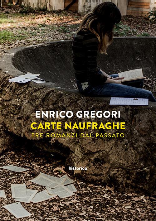 Carte naufraghe. Tre romanzi dal passato - Enrico Gregori - copertina