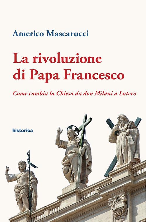 La rivoluzione di papa Francesco. Come cambia la Chiesa da don Milani a Lutero - Americo Mascarucci - copertina