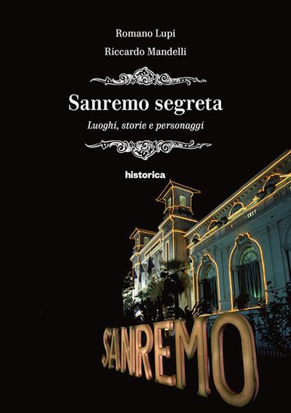 Sanremo segreta. Luoghi, storie e personaggi - Romano Lupi,Riccardo Mandelli - copertina