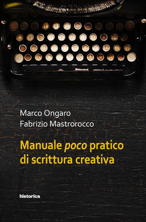 Manuale poco pratico di scrittura creativa - Marco Ongaro,Fabrizio Mastrorocco - copertina