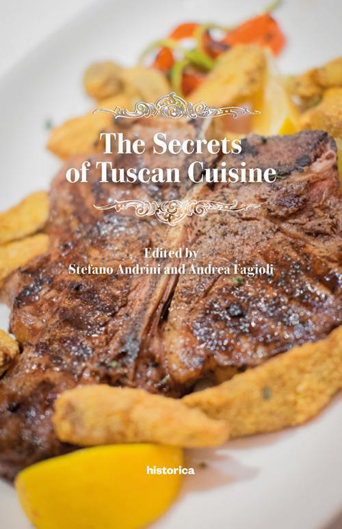 The secrets of tuscan cuisine - Stefano Andrini,Andrea Fagioli - copertina