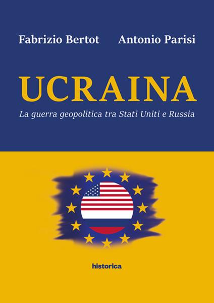 Ucraina. La guerra geopolitica tra Stati Uniti e Russia - Fabrizio Bertot,Antonio Parisi - copertina