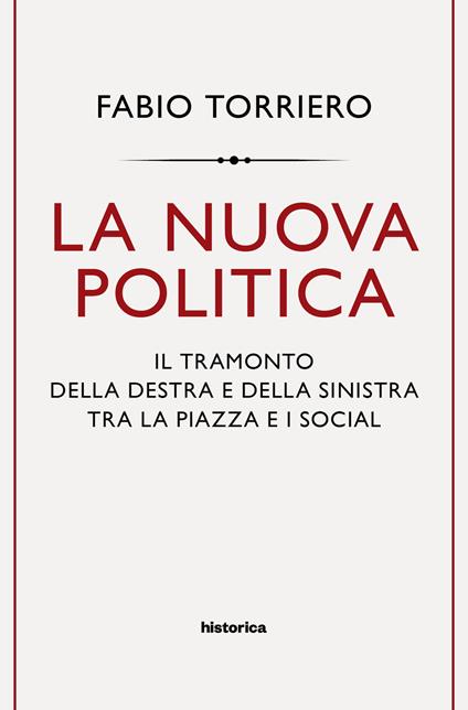 La nuova politica. Il tramonto della destra e della sinistra tra la piazza e i social - Fabio Torriero - copertina