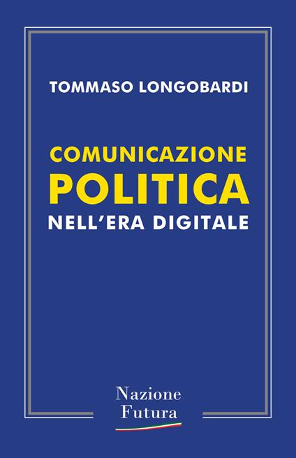 Comunicazione politica nell'era digitale - Tommaso Longobardi - copertina