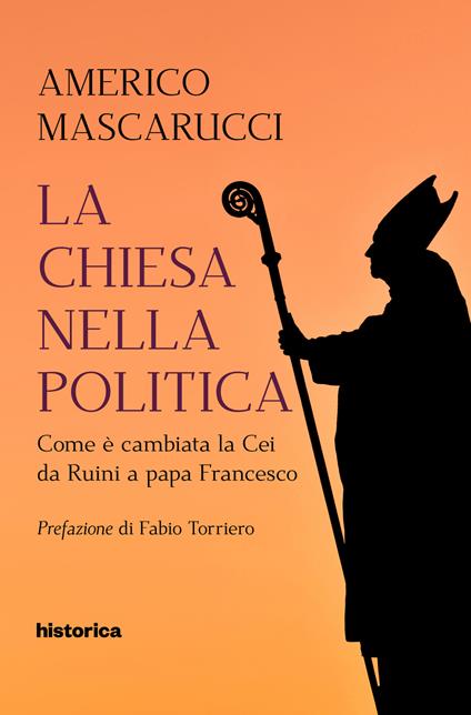 La Chiesa nella politica. Come è cambiata la CEI da Ruini a papa Francesco - Americo Mascarucci - copertina