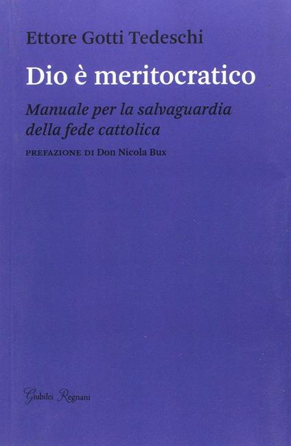 Dio è meritocratico. Manuale per la salvaguardia della fede cattolica - Ettore Gotti Tedeschi - ebook