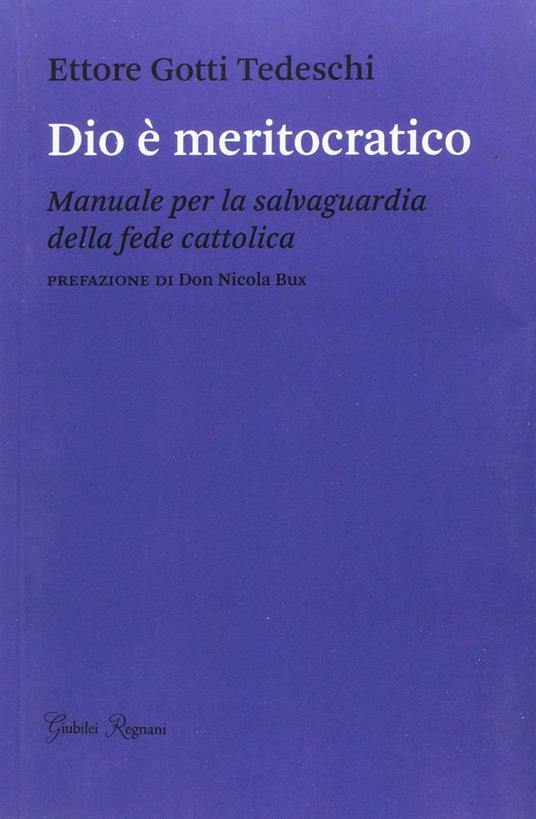 Dio è meritocratico. Manuale per la salvaguardia della fede cattolica - Ettore Gotti Tedeschi - ebook