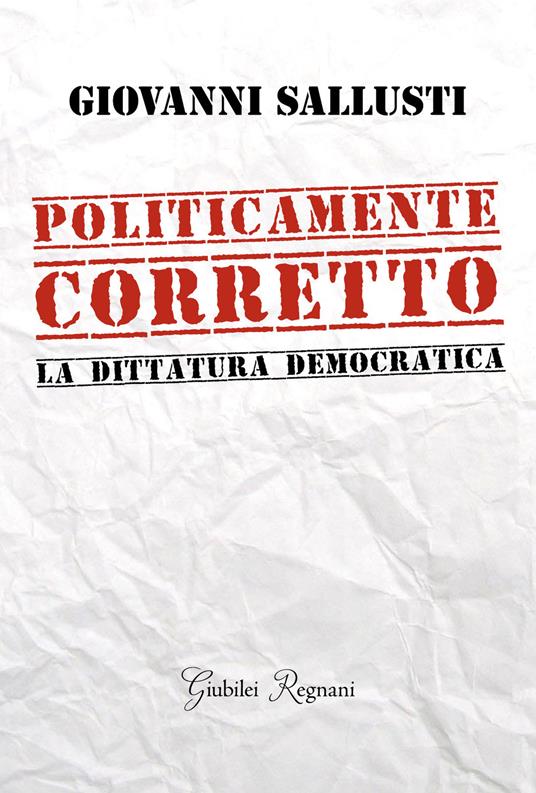 Politicamente corretto. La dittatura democratica - Giovanni Sallusti - ebook