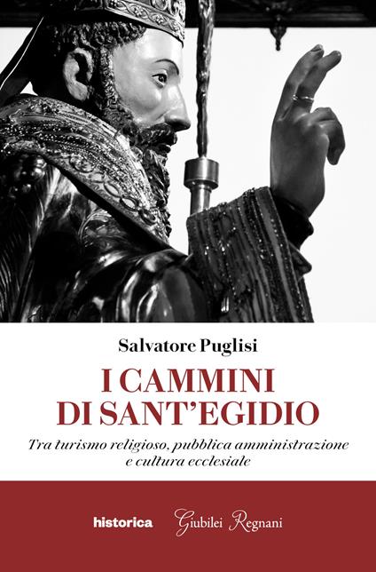 I cammini di Sant'Egidio. Tra turismo religioso, pubblica amministrazione e cultura ecclesiale - Salvatore Puglisi - copertina