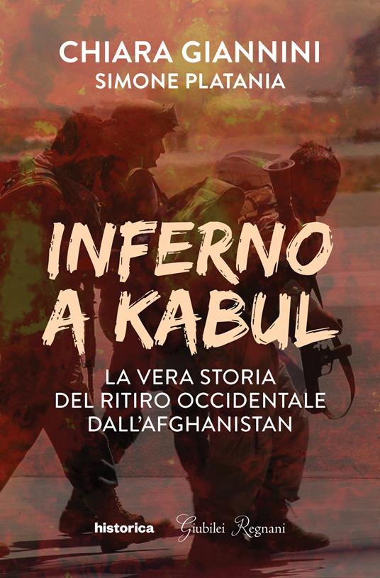 Inferno a Kabul. La vera storia del ritiro occidentale dall'Afghanistan - Chiara Giannini,Simone Platania - copertina