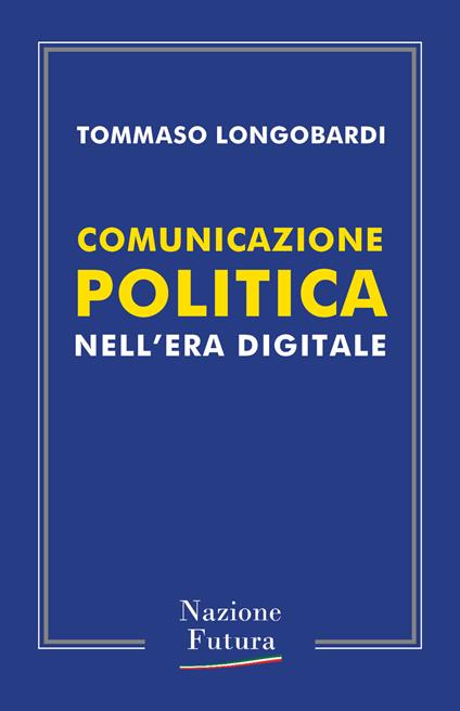 Comunicazione politica nell'era digitale - Tommaso Longobardi - ebook