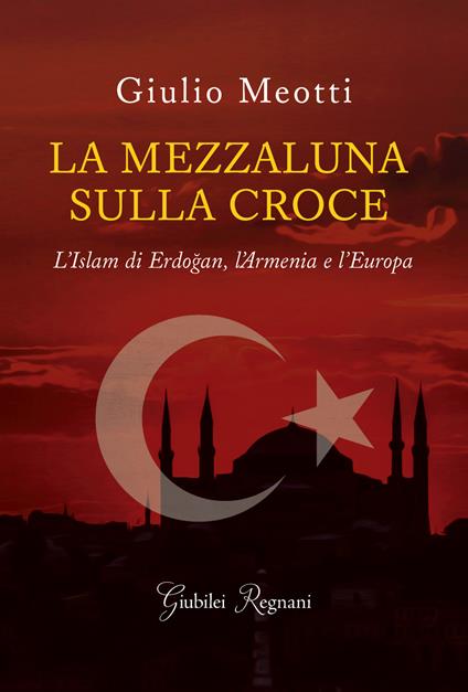 La mezzaluna sulla croce. L'Islam di Erdogan, l'Armenia e l'Europa - Giulio Meotti - ebook