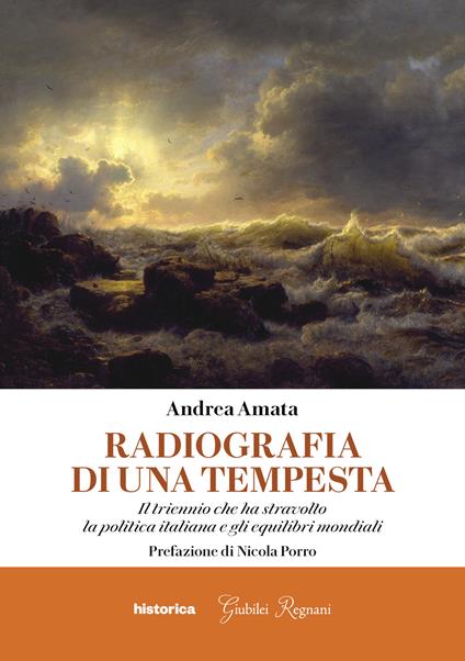 Radiografia di una tempesta. Il triennio che ha stravolto la politica italiana e gli equilibri mondiali - Andrea Amata - copertina