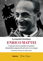 Enrico Mattei. Costruire la sovranità energetica: dal gattino impaurito al cane a sei zampe