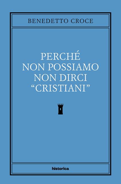 Perché non possiamo non dirci cristiani - Benedetto Croce - copertina