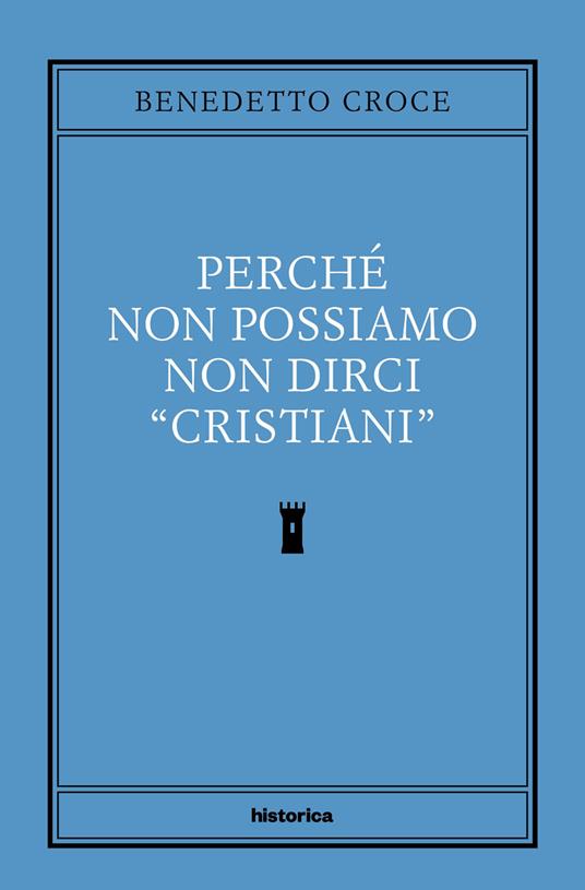 Perché non possiamo non dirci cristiani - Benedetto Croce - copertina