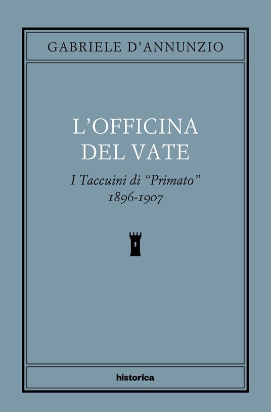 L' officina del Vate. I Taccuini di «Primato» 1896-1907 - Gabriele D'Annunzio,Alessandro Gnocchi - ebook