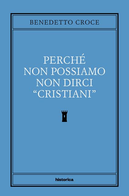 Perché non possiamo non dirci cristiani - Benedetto Croce,Corrado Ocone - ebook