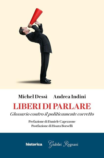 Liberi di parlare. Glossario contro il politicamente corretto - Michel Dessì,Andrea Indini - copertina