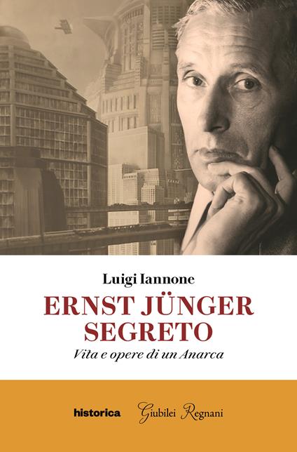 Ernst Jünger segreto. Vita e opere di un anarca - Luigi Iannone - copertina