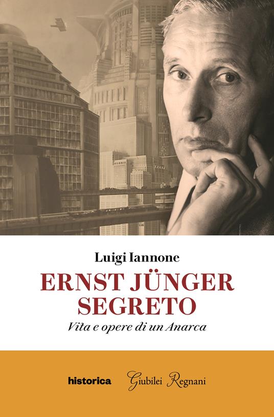 Ernst Jünger segreto. Vita e opere di un anarca - Luigi Iannone - copertina