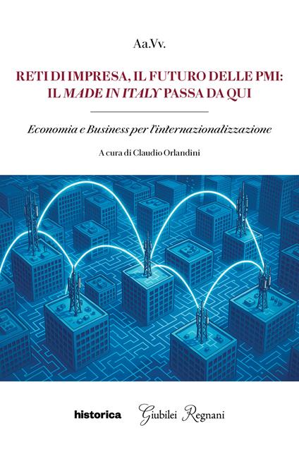 Reti di impresa, il futuro delle PMI: il made in Italy passa da qui. Economia e business per l'internazionalizzazione - copertina
