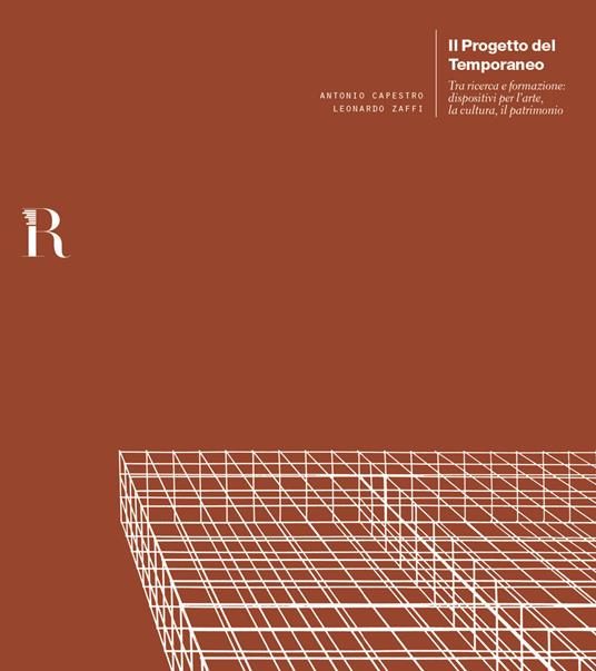 Il progetto del temporaneo. Tra ricerca e formazione: dispositivi per l'arte, la cultura, il patrimonio - Antonio Capestro,Leonardo Zaffi - copertina