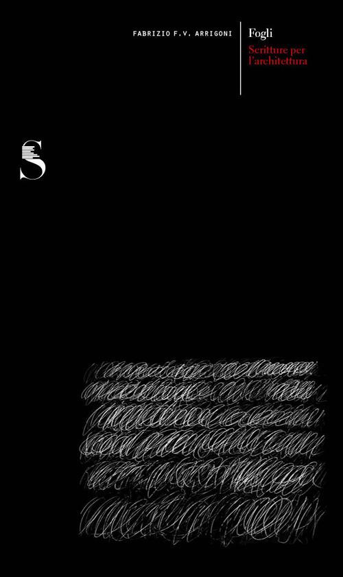 Fogli. Scritture per l'architettura - Fabrizio Franco Vittorio Arrigoni - copertina