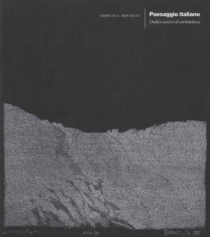 Paesaggio italiano. Dodici esercizi di architettura - Gabriele Bartocci - copertina