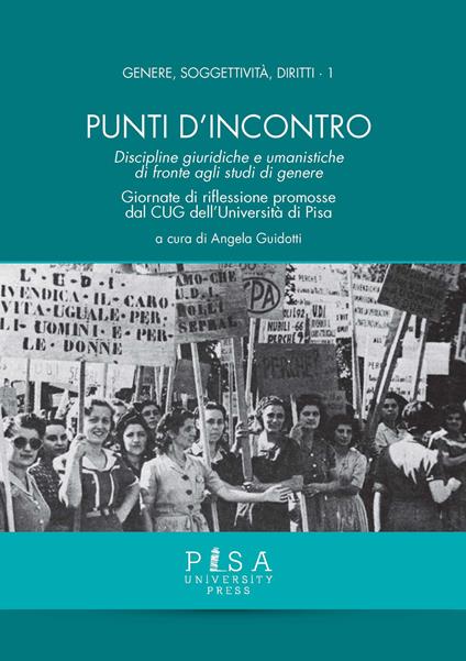 Punti d'incontro. Discipline giuridiche e umanistiche di fronte agli studi di genere. Giornate di riflessione promosse dal CUG dell'Università di Pisa - copertina