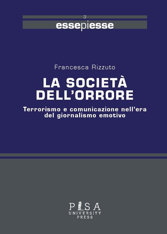 La società dell'orrore. Terrorismo e comunicazione nell'era del giornalismo emotivo - Francesca Rizzuto - copertina