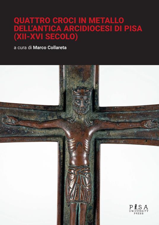 Quattro croci in metallo dell'antica arcidiocesi di Pisa (XII-XVI secolo) - copertina