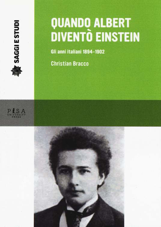 Quando Albert diventò Einstein. Gli anni italiani 1884-1902 - Christian Bracco - copertina
