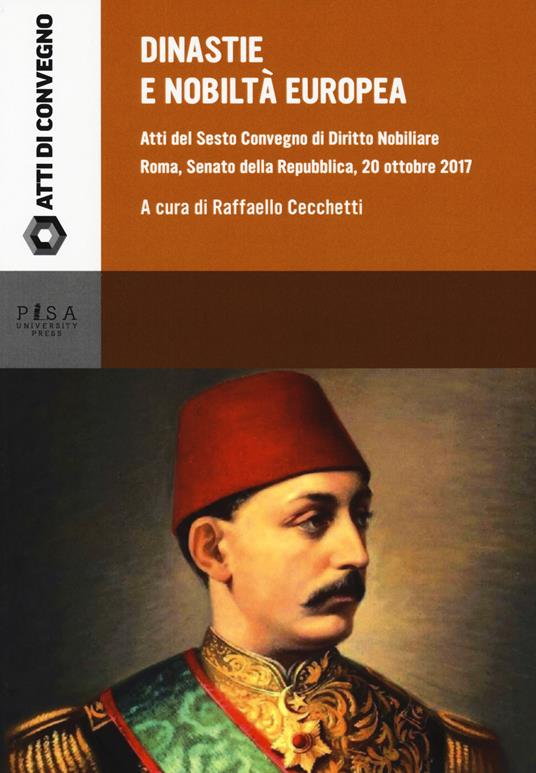 Dinastie e nobiltà europea. Atti del VI convegno di diritto nobiliare (Roma, 20 ottobre 2017) - copertina